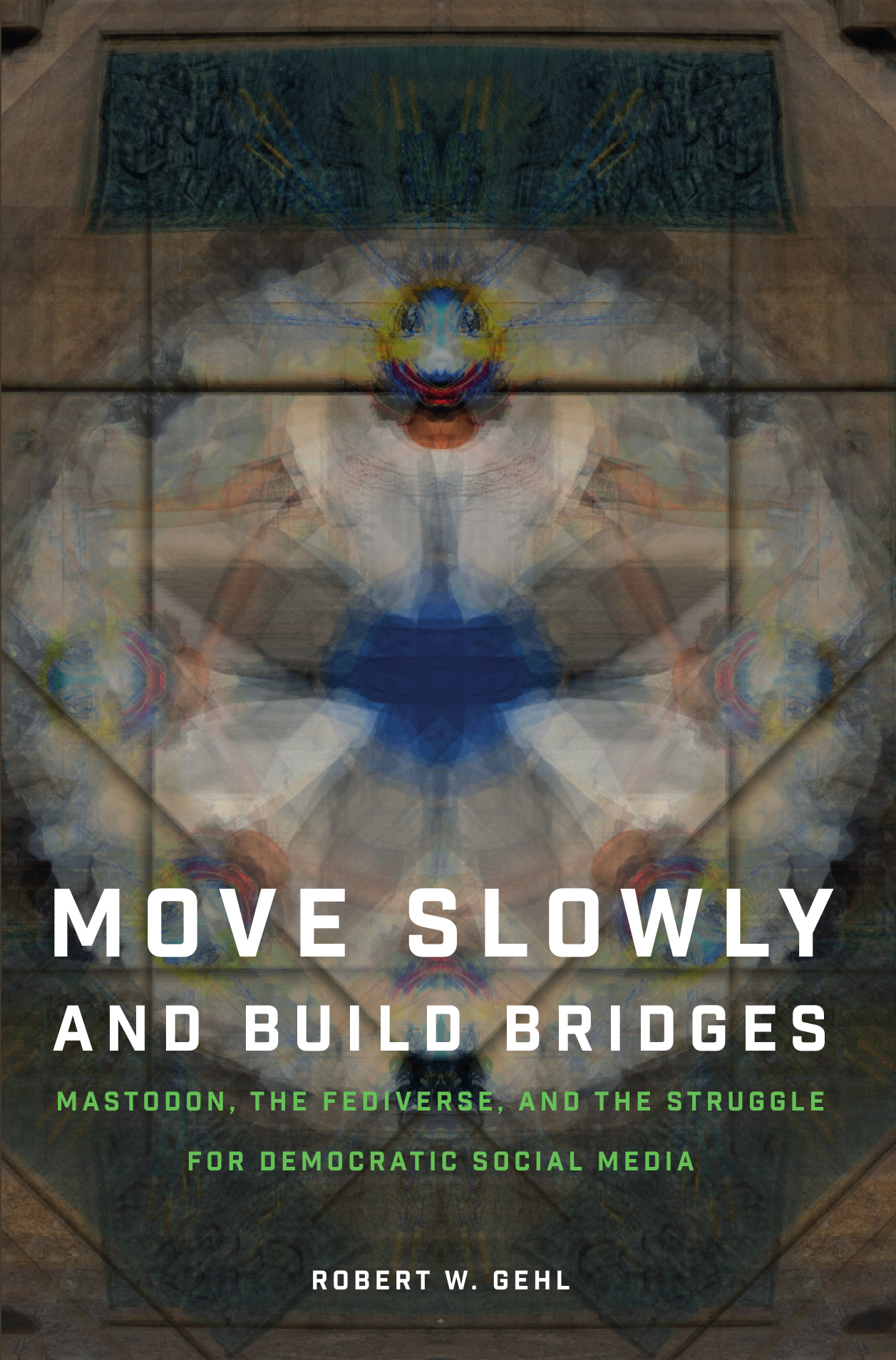 A draft version of the cover of Robert W Gehl's book Move Slowly and Build Bridges.